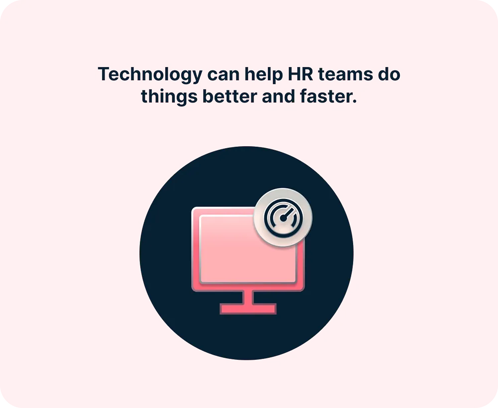 Technology can help HR team do things better and faster